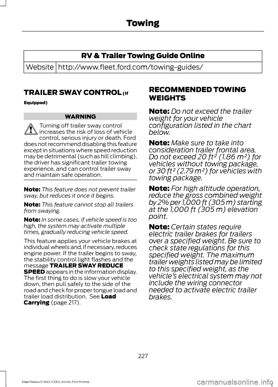 FORD EDGE 2015 2.G Owners Manual RV & Trailer Towing Guide Online
http://www.fleet.ford.com/towing-guides/
Website
TRAILER SWAY CONTROL (If
Equipped) WARNING
Turning off trailer sway control
increases the risk of loss of vehicle
cont FORD EDGE 2015 2.G Owners Manual RV & Trailer Towing Guide Online
http://www.fleet.ford.com/towing-guides/
Website
TRAILER SWAY CONTROL (If
Equipped) WARNING
Turning off trailer sway control
increases the risk of loss of vehicle
cont