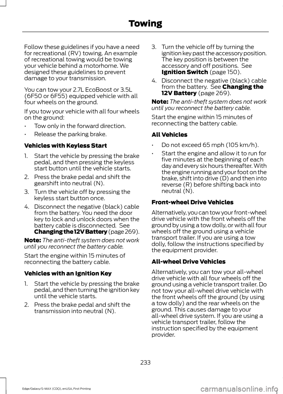 FORD EDGE 2015 2.G Workshop Manual Follow these guidelines if you have a need
for recreational (RV) towing. An example
of recreational towing would be towing
your vehicle behind a motorhome. We
designed these guidelines to prevent
dama