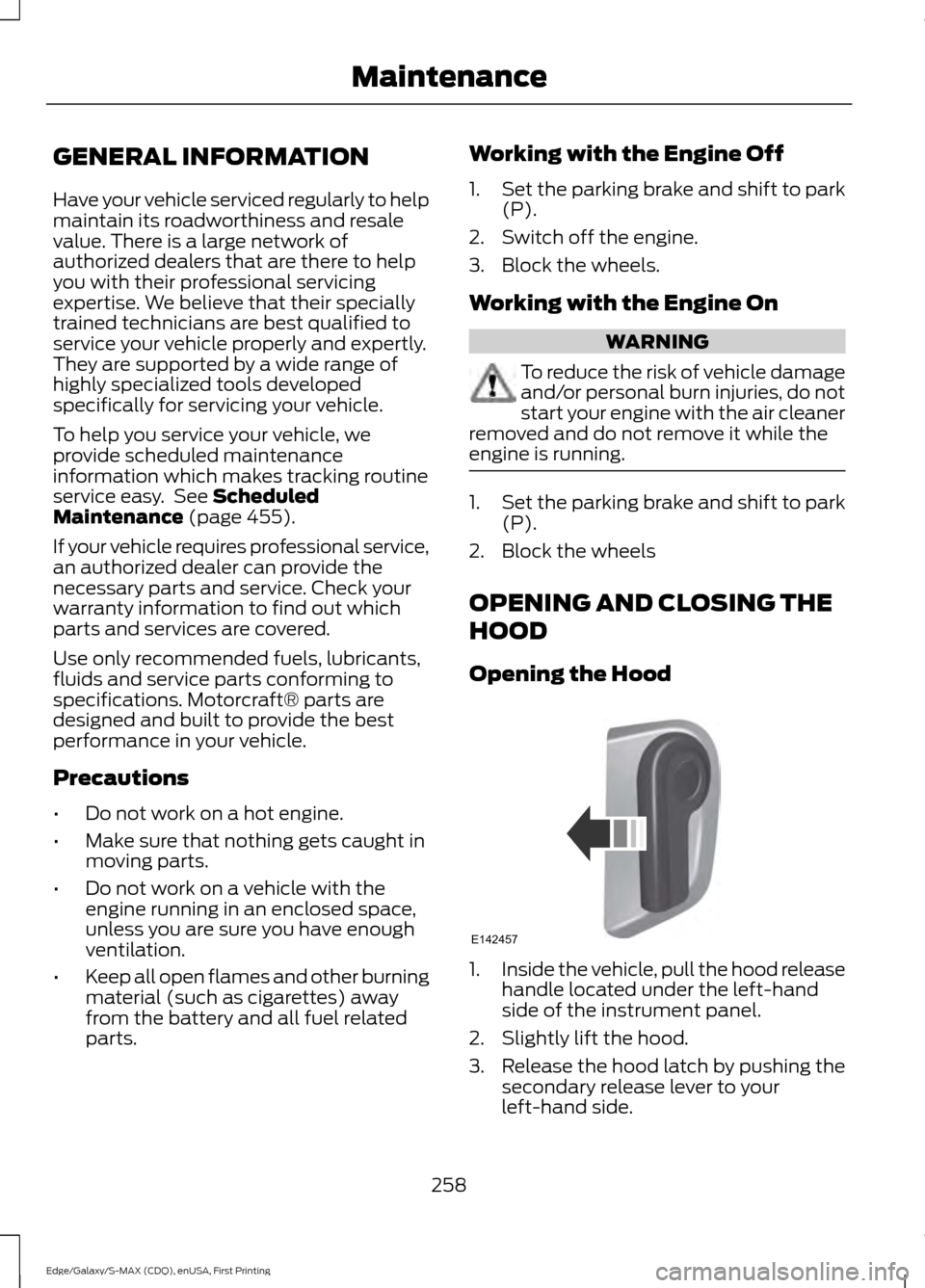 FORD EDGE 2015 2.G Owners Manual GENERAL INFORMATION
Have your vehicle serviced regularly to help
maintain its roadworthiness and resale
value. There is a large network of
authorized dealers that are there to help
you with their prof FORD EDGE 2015 2.G Owners Manual GENERAL INFORMATION
Have your vehicle serviced regularly to help
maintain its roadworthiness and resale
value. There is a large network of
authorized dealers that are there to help
you with their prof