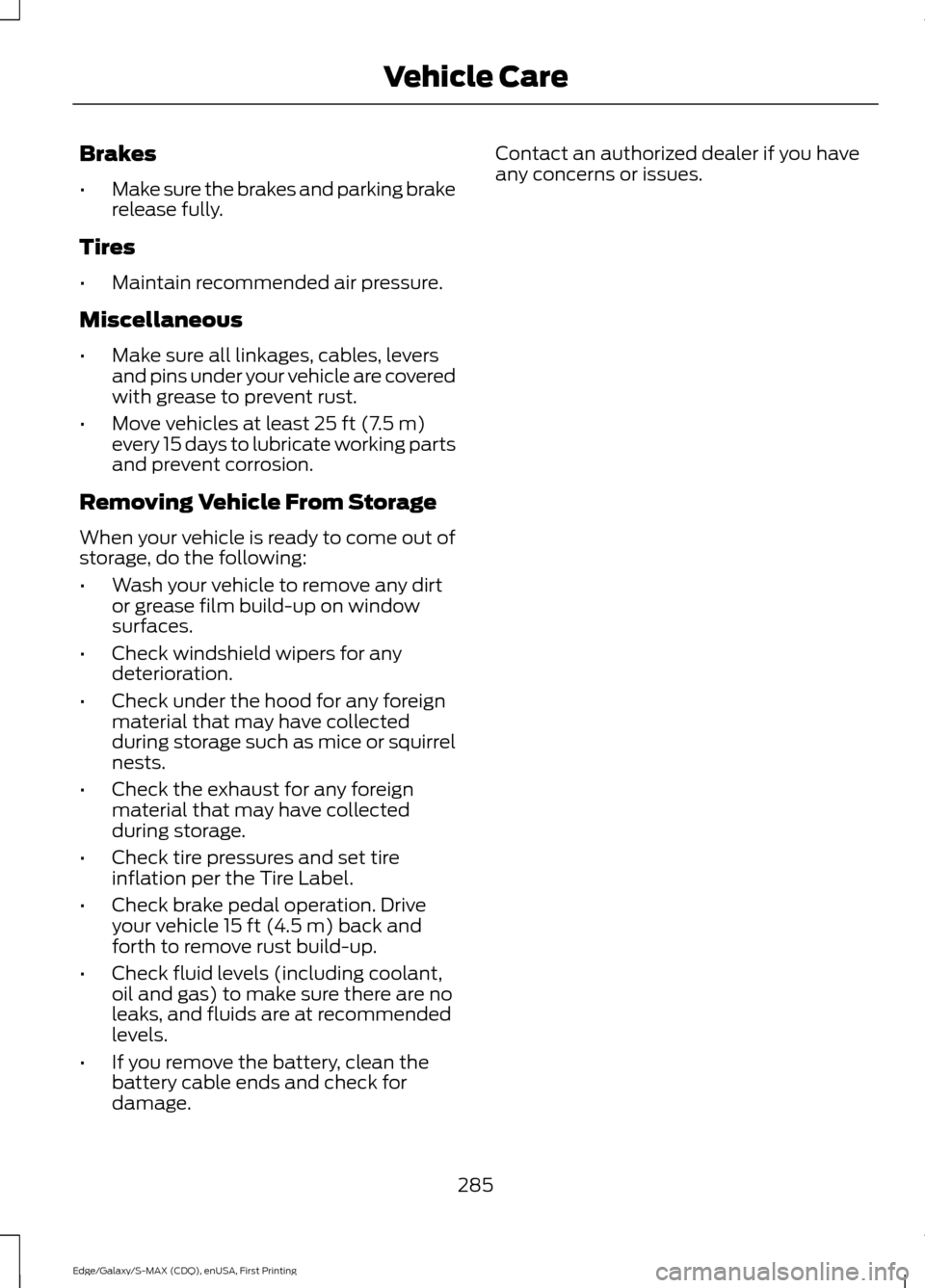 FORD EDGE 2015 2.G Owners Manual Brakes
•
Make sure the brakes and parking brake
release fully.
Tires
• Maintain recommended air pressure.
Miscellaneous
• Make sure all linkages, cables, levers
and pins under your vehicle are c