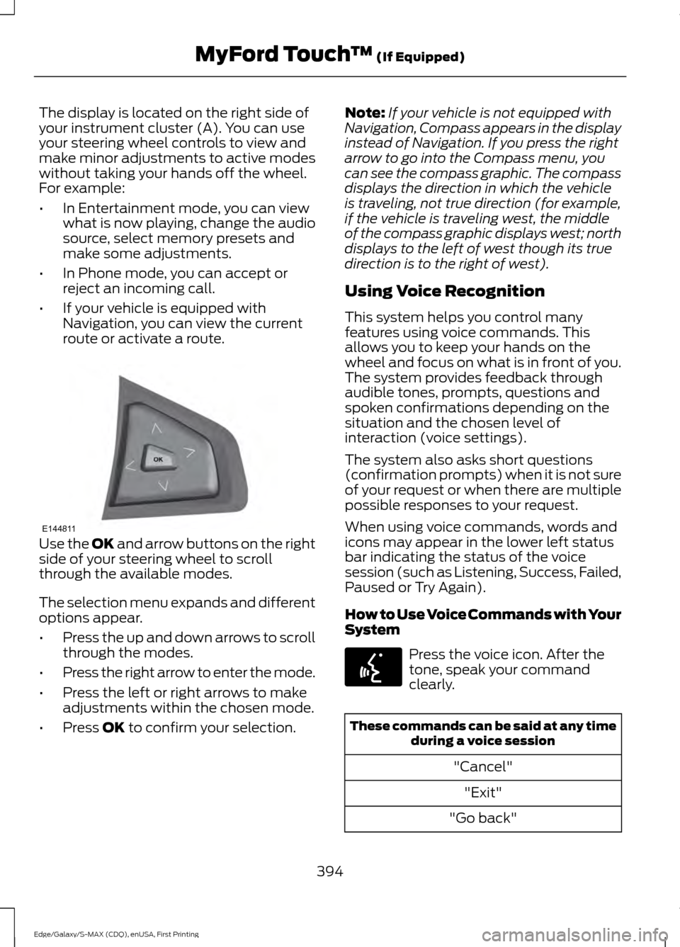 FORD EDGE 2015 2.G Owners Manual The display is located on the right side of
your instrument cluster (A). You can use
your steering wheel controls to view and
make minor adjustments to active modes
without taking your hands off the w FORD EDGE 2015 2.G Owners Manual The display is located on the right side of
your instrument cluster (A). You can use
your steering wheel controls to view and
make minor adjustments to active modes
without taking your hands off the w