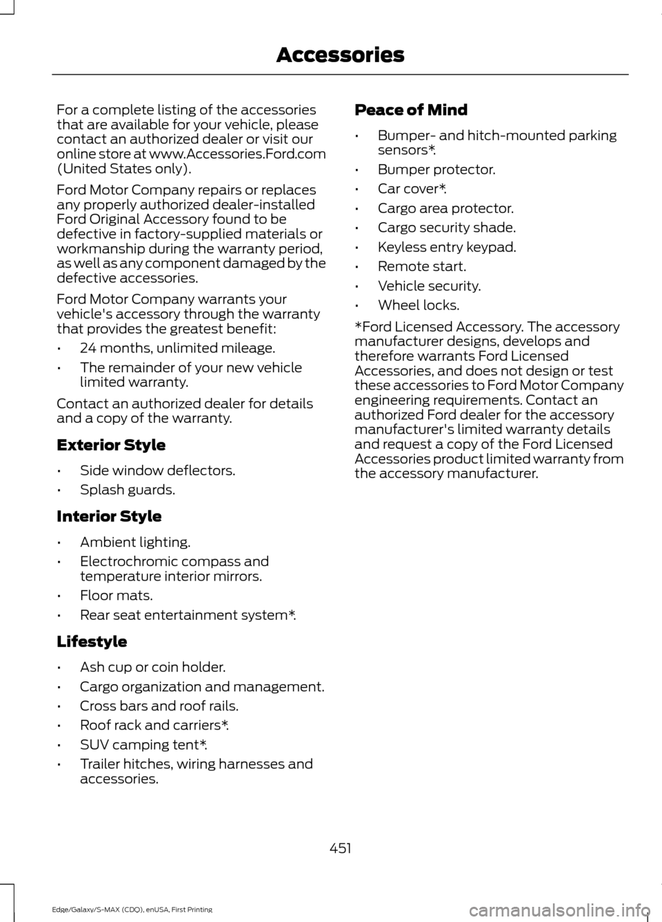 FORD EDGE 2015 2.G Workshop Manual For a complete listing of the accessories
that are available for your vehicle, please
contact an authorized dealer or visit our
online store at www.Accessories.Ford.com
(United States only).
Ford Moto