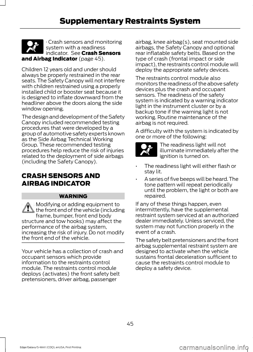 FORD EDGE 2015 2.G Owners Manual · Crash sensors and monitoring
system with a readiness
indicator.  See Crash Sensors
and Airbag Indicator (page 45).
Children 12 years old and under should
always be properly restrained in the rear
s