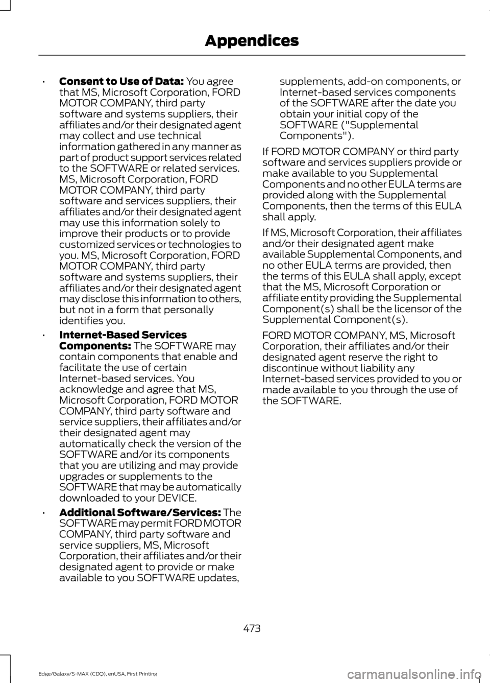 FORD EDGE 2015 2.G Owners Manual •
Consent to Use of Data: You agree
that MS, Microsoft Corporation, FORD
MOTOR COMPANY, third party
software and systems suppliers, their
affiliates and/or their designated agent
may collect and use FORD EDGE 2015 2.G Owners Manual •
Consent to Use of Data: You agree
that MS, Microsoft Corporation, FORD
MOTOR COMPANY, third party
software and systems suppliers, their
affiliates and/or their designated agent
may collect and use