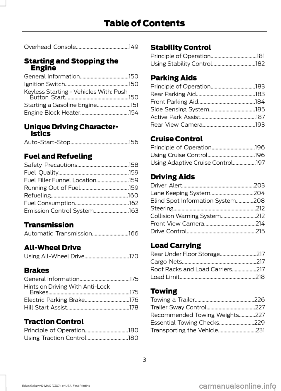 FORD EDGE 2015 2.G Owners Manual Overhead Console.......................................149
Starting and Stopping the Engine
General Information....................................150
Ignition Switch
................................. FORD EDGE 2015 2.G Owners Manual Overhead Console.......................................149
Starting and Stopping the Engine
General Information....................................150
Ignition Switch
.................................