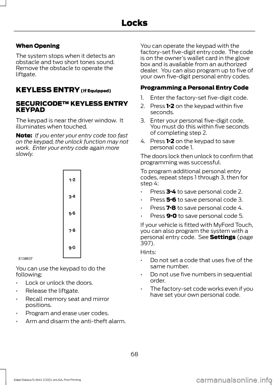 FORD EDGE 2015 2.G Owners Manual When Opening
The system stops when it detects an
obstacle and two short tones sound.
Remove the obstacle to operate the
liftgate.
KEYLESS ENTRY (If Equipped)
SECURICODE™ KEYLESS ENTRY
KEYPAD
The key