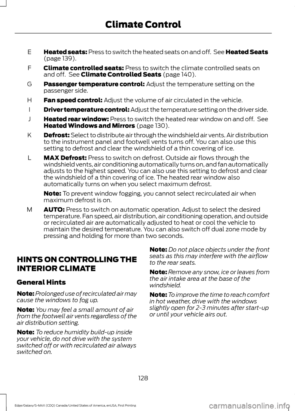 FORD EDGE 2016 2.G Owners Manual Heated seats: Press to switch the heated seats on and off.  See Heated Seats
(page 139).
E
Climate controlled seats:
 Press to switch the climate controlled seats on
and off.  See Climate Controlled S