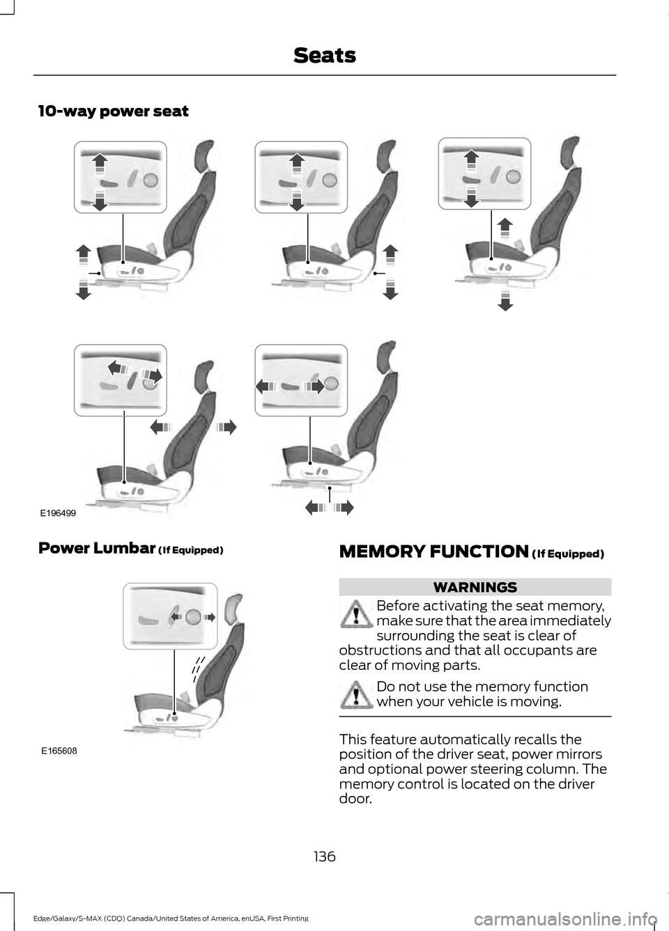 FORD EDGE 2016 2.G Owners Manual 10-way power seat
Power Lumbar (If Equipped)
MEMORY FUNCTION (If Equipped)
WARNINGS
Before activating the seat memory,
make sure that the area immediately
surrounding the seat is clear of
obstructions