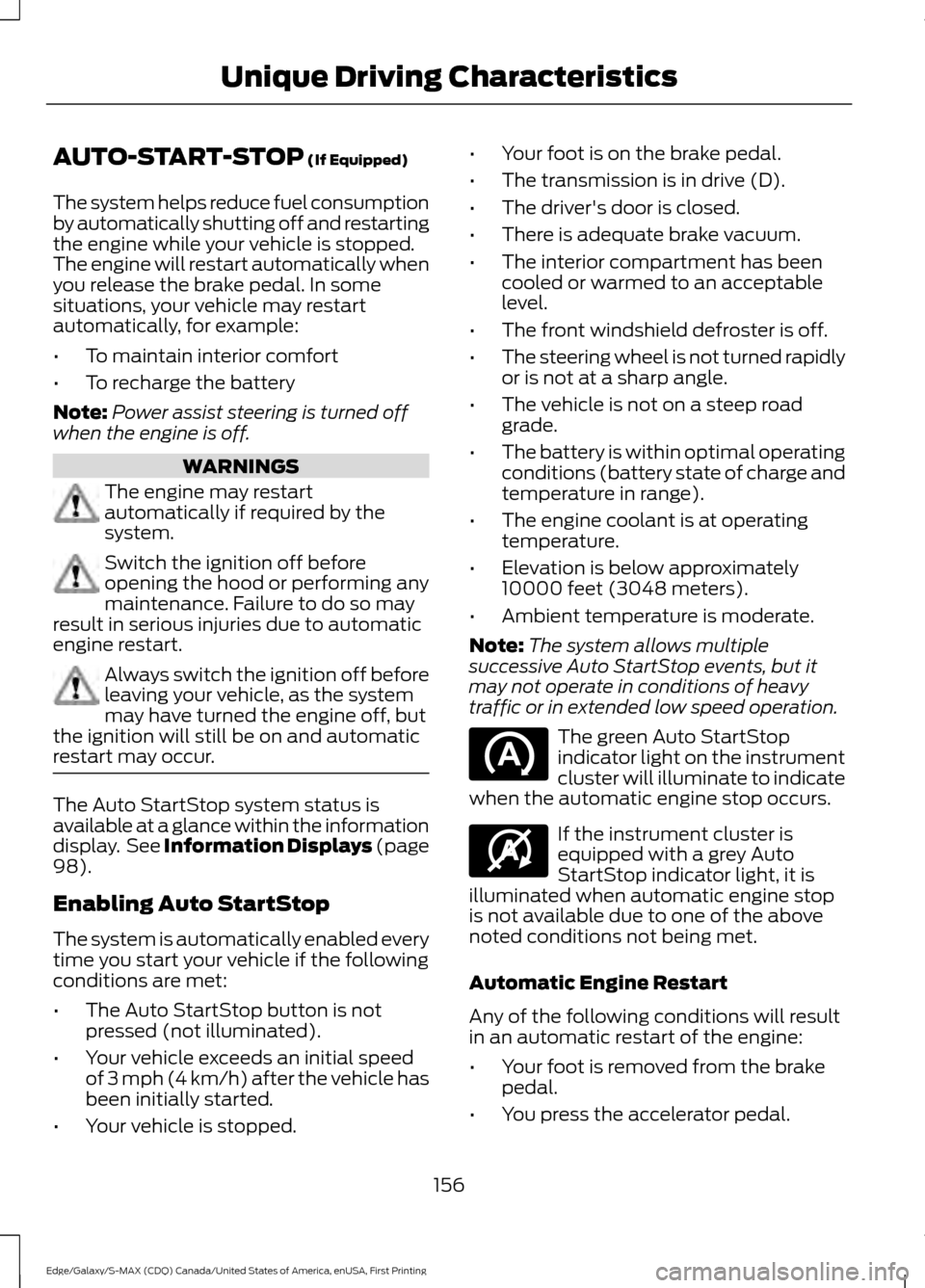 FORD EDGE 2016 2.G Owners Manual AUTO-START-STOP (If Equipped)
The system helps reduce fuel consumption
by automatically shutting off and restarting
the engine while your vehicle is stopped.
The engine will restart automatically when