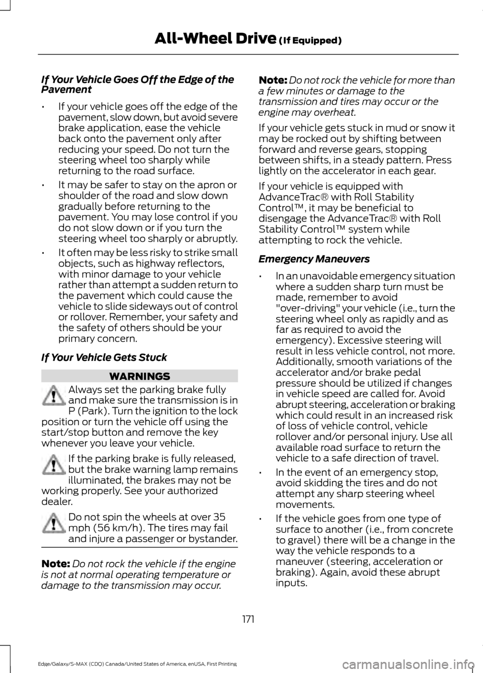FORD EDGE 2016 2.G User Guide If Your Vehicle Goes Off the Edge of the
Pavement
•
If your vehicle goes off the edge of the
pavement, slow down, but avoid severe
brake application, ease the vehicle
back onto the pavement only aft FORD EDGE 2016 2.G User Guide If Your Vehicle Goes Off the Edge of the
Pavement
•
If your vehicle goes off the edge of the
pavement, slow down, but avoid severe
brake application, ease the vehicle
back onto the pavement only aft