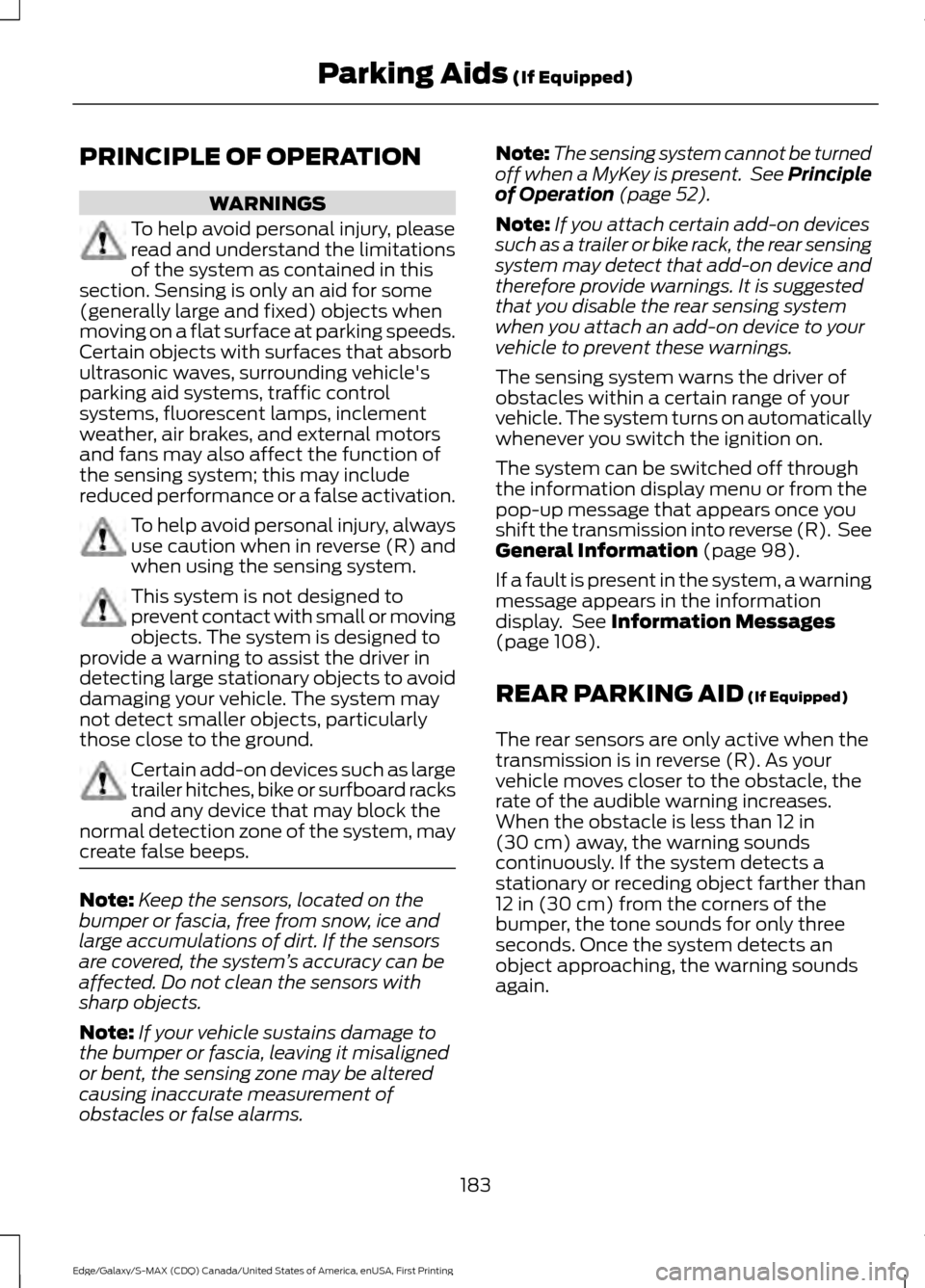 FORD EDGE 2016 2.G Owners Manual PRINCIPLE OF OPERATION
WARNINGS
To help avoid personal injury, please
read and understand the limitations
of the system as contained in this
section. Sensing is only an aid for some
(generally large a FORD EDGE 2016 2.G Owners Manual PRINCIPLE OF OPERATION
WARNINGS
To help avoid personal injury, please
read and understand the limitations
of the system as contained in this
section. Sensing is only an aid for some
(generally large a