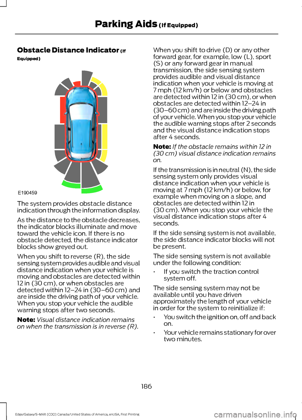 FORD EDGE 2016 2.G Manual PDF Obstacle Distance Indicator (If
Equipped) The system provides obstacle distance
indication through the information display.
As the distance to the obstacle decreases,
the indicator blocks illuminate a FORD EDGE 2016 2.G Manual PDF Obstacle Distance Indicator (If
Equipped) The system provides obstacle distance
indication through the information display.
As the distance to the obstacle decreases,
the indicator blocks illuminate a