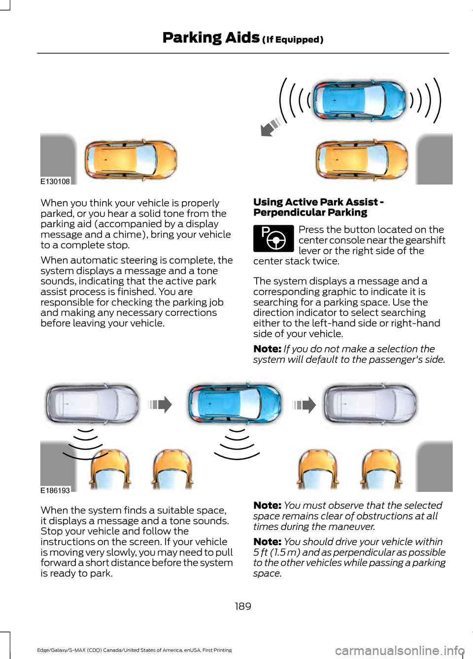 FORD EDGE 2016 2.G Manual PDF When you think your vehicle is properly
parked, or you hear a solid tone from the
parking aid (accompanied by a display
message and a chime), bring your vehicle
to a complete stop.
When automatic stee FORD EDGE 2016 2.G Manual PDF When you think your vehicle is properly
parked, or you hear a solid tone from the
parking aid (accompanied by a display
message and a chime), bring your vehicle
to a complete stop.
When automatic stee