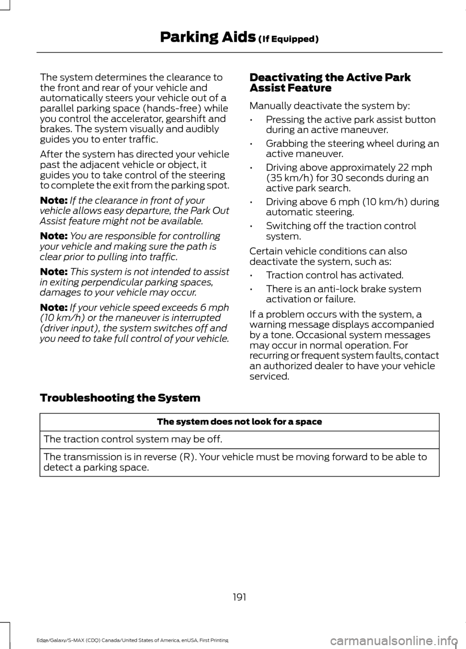 FORD EDGE 2016 2.G Manual PDF The system determines the clearance to
the front and rear of your vehicle and
automatically steers your vehicle out of a
parallel parking space (hands-free) while
you control the accelerator, gearshif FORD EDGE 2016 2.G Manual PDF The system determines the clearance to
the front and rear of your vehicle and
automatically steers your vehicle out of a
parallel parking space (hands-free) while
you control the accelerator, gearshif