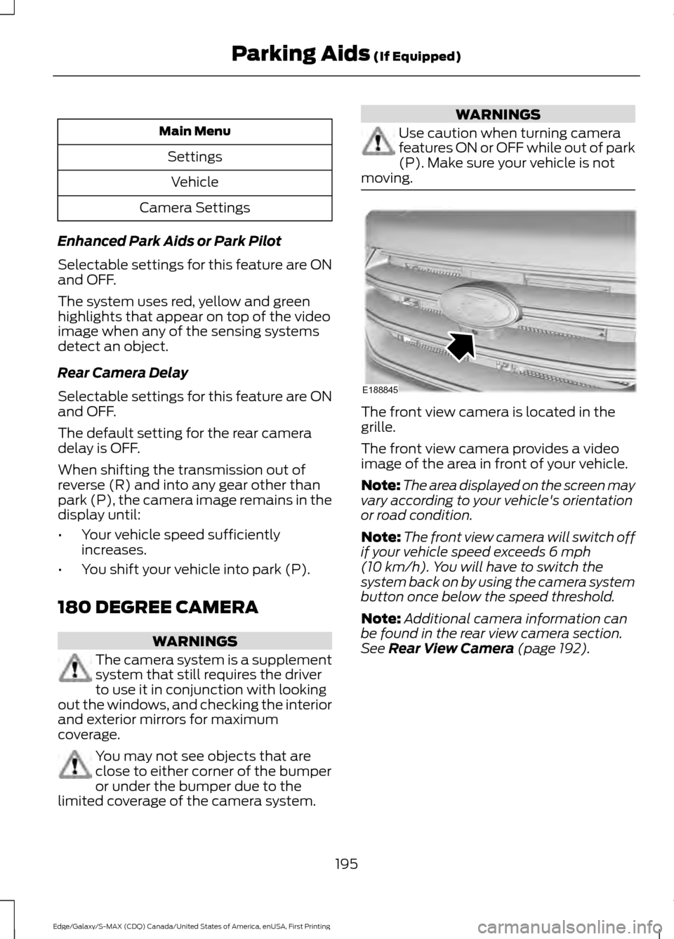 FORD EDGE 2016 2.G Manual PDF Main Menu
SettingsVehicle
Camera Settings
Enhanced Park Aids or Park Pilot
Selectable settings for this feature are ON
and OFF.
The system uses red, yellow and green
highlights that appear on top of t FORD EDGE 2016 2.G Manual PDF Main Menu
SettingsVehicle
Camera Settings
Enhanced Park Aids or Park Pilot
Selectable settings for this feature are ON
and OFF.
The system uses red, yellow and green
highlights that appear on top of t