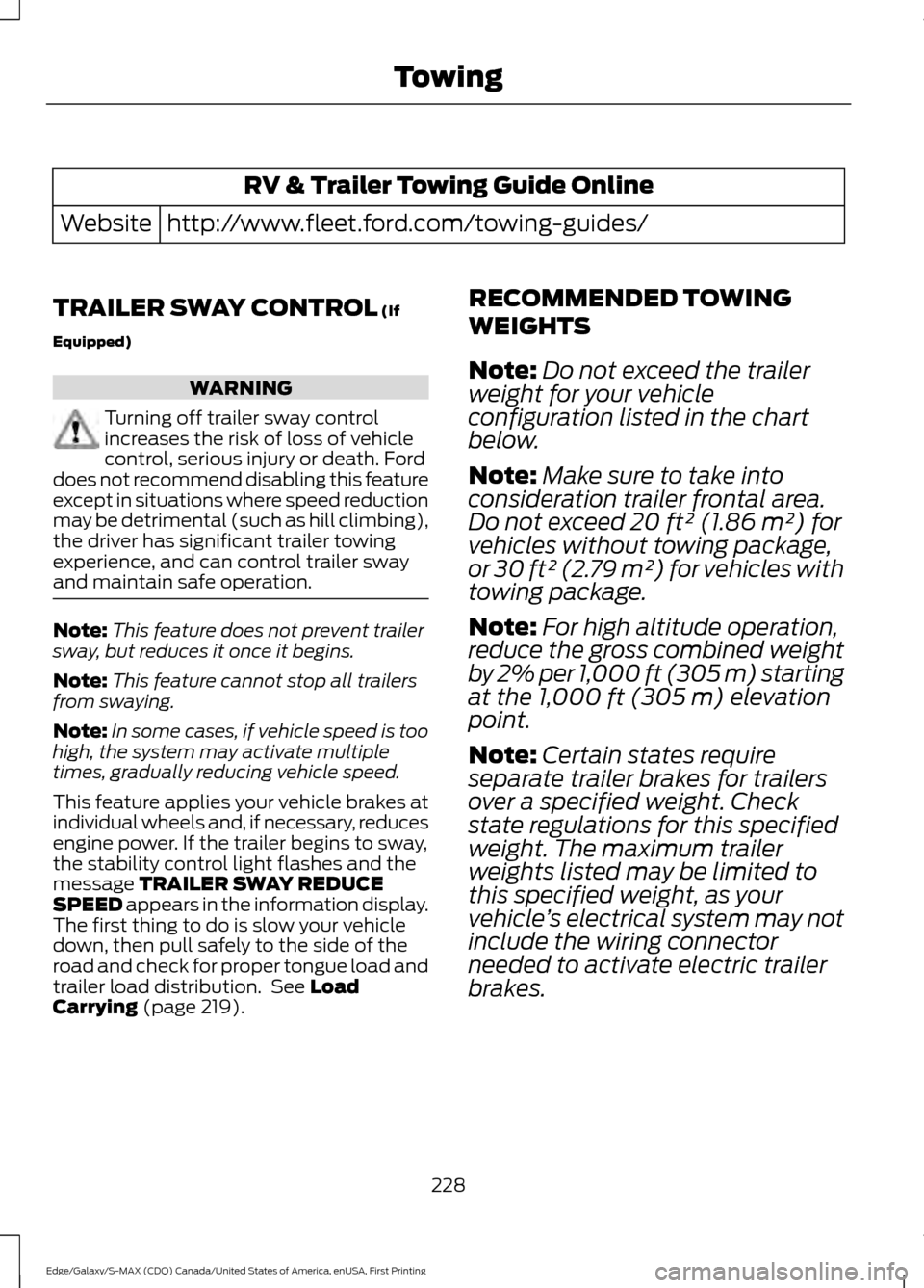 FORD EDGE 2016 2.G Owners Manual RV & Trailer Towing Guide Online
http://www.fleet.ford.com/towing-guides/
Website
TRAILER SWAY CONTROL (If
Equipped) WARNING
Turning off trailer sway control
increases the risk of loss of vehicle
cont FORD EDGE 2016 2.G Owners Manual RV & Trailer Towing Guide Online
http://www.fleet.ford.com/towing-guides/
Website
TRAILER SWAY CONTROL (If
Equipped) WARNING
Turning off trailer sway control
increases the risk of loss of vehicle
cont