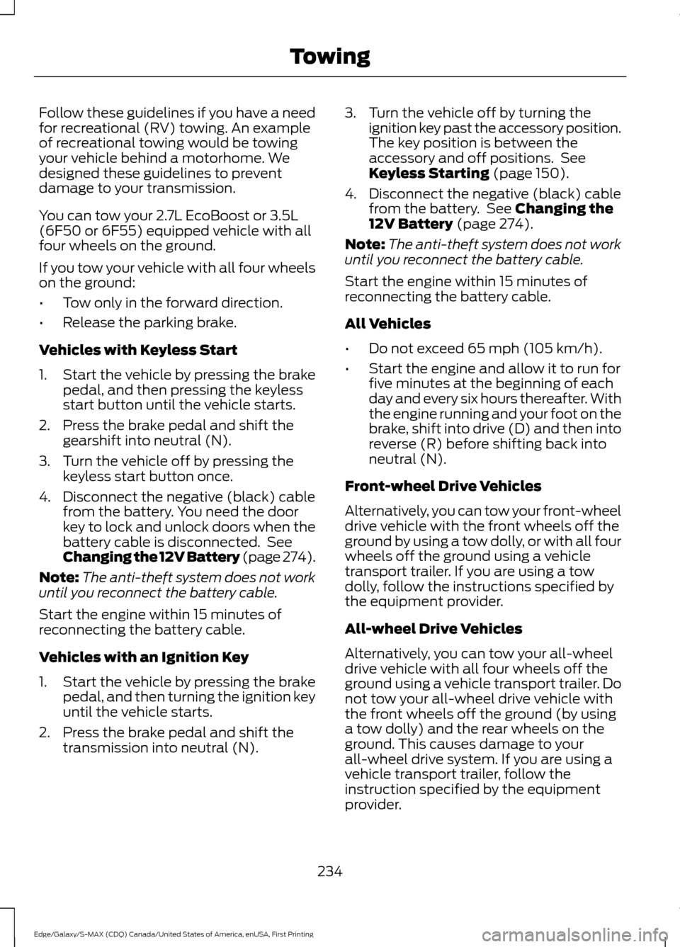 FORD EDGE 2016 2.G User Guide Follow these guidelines if you have a need
for recreational (RV) towing. An example
of recreational towing would be towing
your vehicle behind a motorhome. We
designed these guidelines to prevent
dama FORD EDGE 2016 2.G User Guide Follow these guidelines if you have a need
for recreational (RV) towing. An example
of recreational towing would be towing
your vehicle behind a motorhome. We
designed these guidelines to prevent
dama