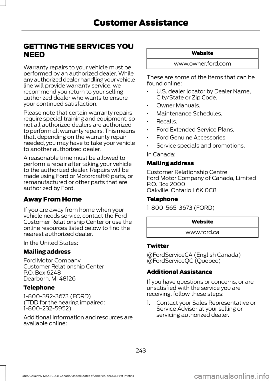 FORD EDGE 2016 2.G Owners Manual GETTING THE SERVICES YOU
NEED
Warranty repairs to your vehicle must be
performed by an authorized dealer. While
any authorized dealer handling your vehicle
line will provide warranty service, we
recom FORD EDGE 2016 2.G Owners Manual GETTING THE SERVICES YOU
NEED
Warranty repairs to your vehicle must be
performed by an authorized dealer. While
any authorized dealer handling your vehicle
line will provide warranty service, we
recom