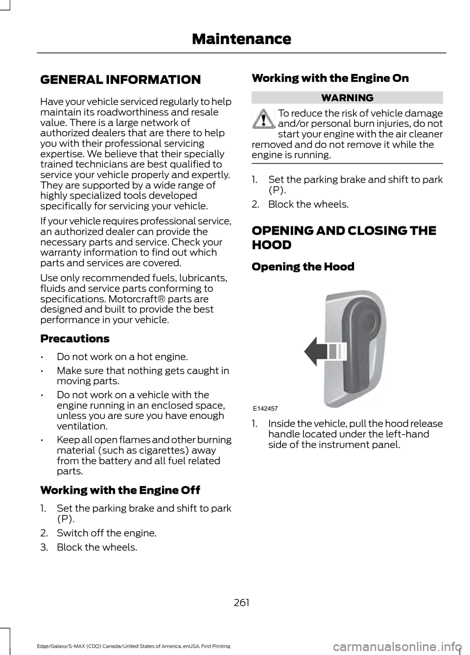 FORD EDGE 2016 2.G Owners Manual GENERAL INFORMATION
Have your vehicle serviced regularly to help
maintain its roadworthiness and resale
value. There is a large network of
authorized dealers that are there to help
you with their prof FORD EDGE 2016 2.G Owners Manual GENERAL INFORMATION
Have your vehicle serviced regularly to help
maintain its roadworthiness and resale
value. There is a large network of
authorized dealers that are there to help
you with their prof