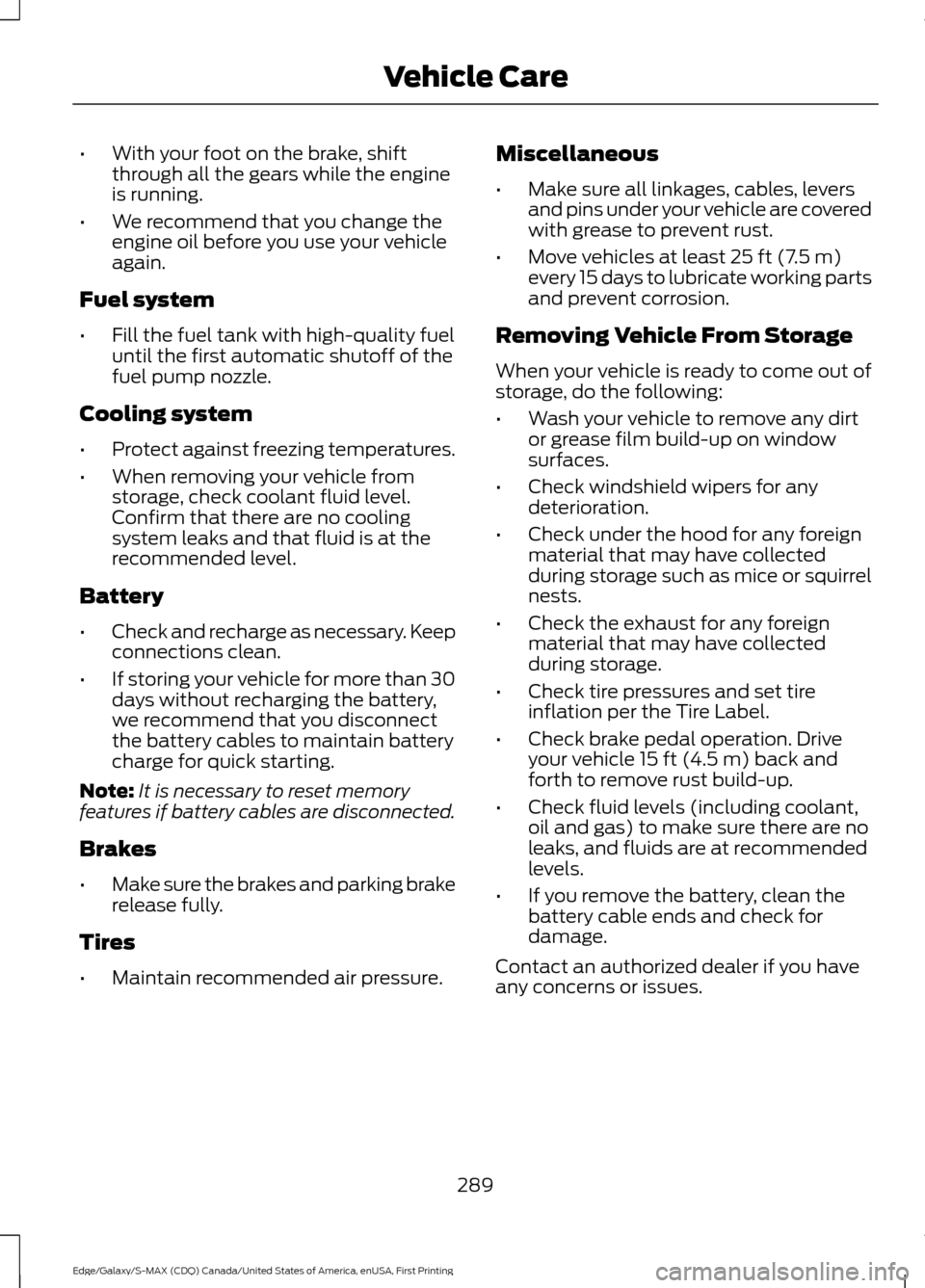 FORD EDGE 2016 2.G Owners Manual •
With your foot on the brake, shift
through all the gears while the engine
is running.
• We recommend that you change the
engine oil before you use your vehicle
again.
Fuel system
• Fill the fu FORD EDGE 2016 2.G Owners Manual •
With your foot on the brake, shift
through all the gears while the engine
is running.
• We recommend that you change the
engine oil before you use your vehicle
again.
Fuel system
• Fill the fu