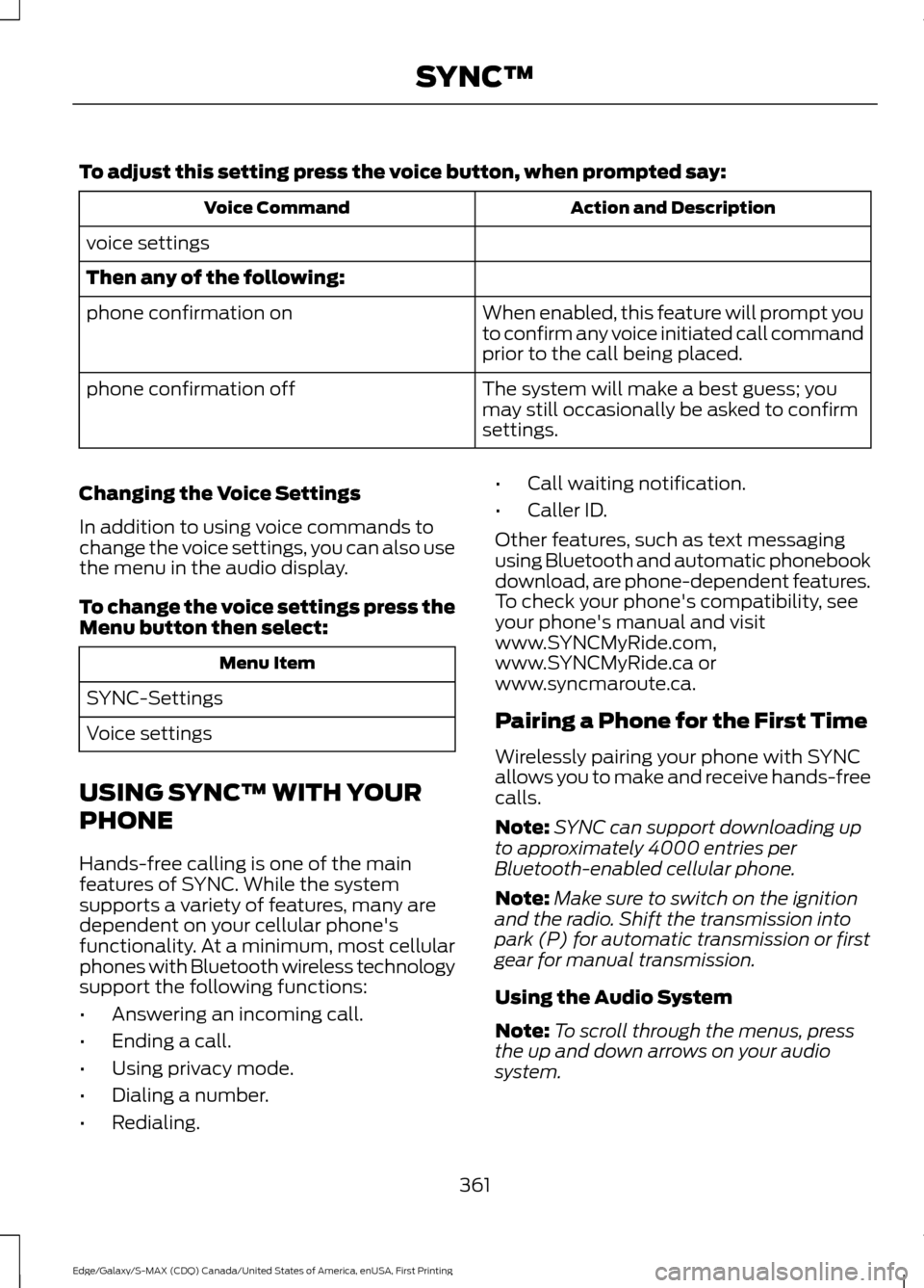 FORD EDGE 2016 2.G Owners Manual To adjust this setting press the voice button, when prompted say:
Action and Description
Voice Command
voice settings
Then any of the following: When enabled, this feature will prompt you
to confirm a FORD EDGE 2016 2.G Owners Manual To adjust this setting press the voice button, when prompted say:
Action and Description
Voice Command
voice settings
Then any of the following: When enabled, this feature will prompt you
to confirm a