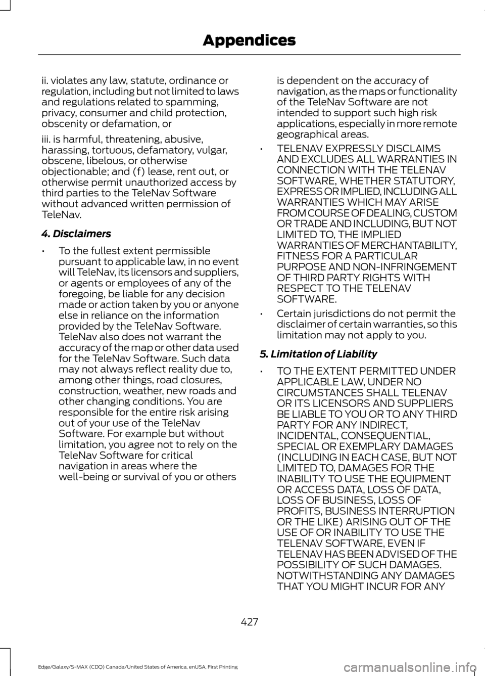 FORD EDGE 2016 2.G Owners Manual ii. violates any law, statute, ordinance or
regulation, including but not limited to laws
and regulations related to spamming,
privacy, consumer and child protection,
obscenity or defamation, or
iii. FORD EDGE 2016 2.G Owners Manual ii. violates any law, statute, ordinance or
regulation, including but not limited to laws
and regulations related to spamming,
privacy, consumer and child protection,
obscenity or defamation, or
iii.