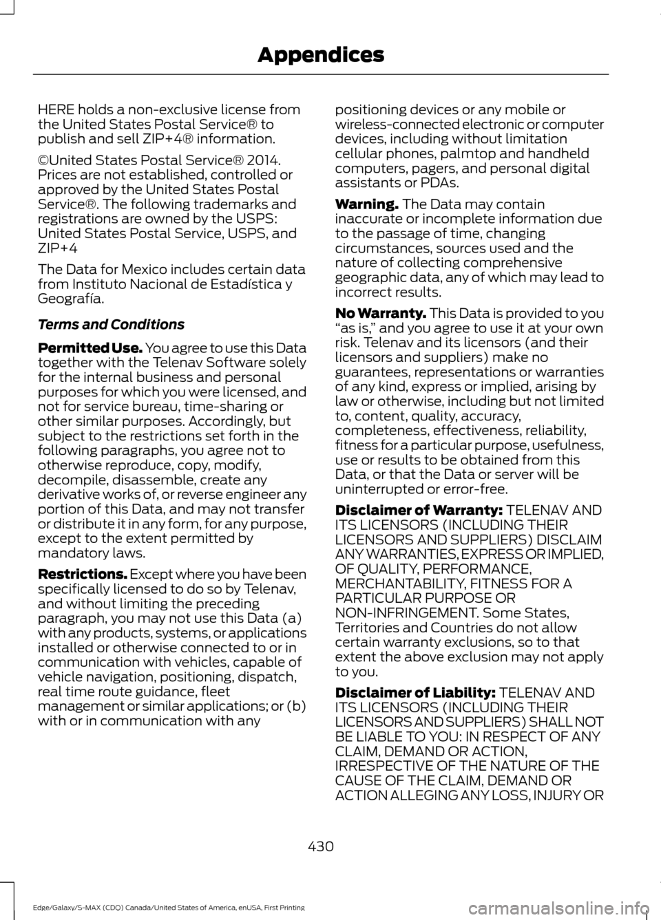 FORD EDGE 2016 2.G Owners Manual HERE holds a non-exclusive license from
the United States Postal Service® to
publish and sell ZIP+4® information.
©United States Postal Service® 2014.
Prices are not established, controlled or
app FORD EDGE 2016 2.G Owners Manual HERE holds a non-exclusive license from
the United States Postal Service® to
publish and sell ZIP+4® information.
©United States Postal Service® 2014.
Prices are not established, controlled or
app