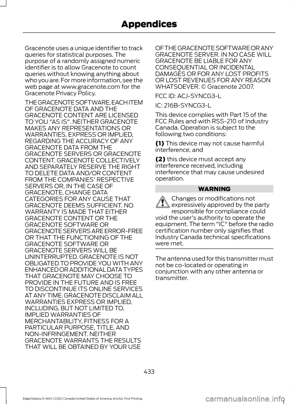 FORD EDGE 2016 2.G Owners Manual Gracenote uses a unique identifier to track
queries for statistical purposes. The
purpose of a randomly assigned numeric
identifier is to allow Gracenote to count
queries without knowing anything abou FORD EDGE 2016 2.G Owners Manual Gracenote uses a unique identifier to track
queries for statistical purposes. The
purpose of a randomly assigned numeric
identifier is to allow Gracenote to count
queries without knowing anything abou