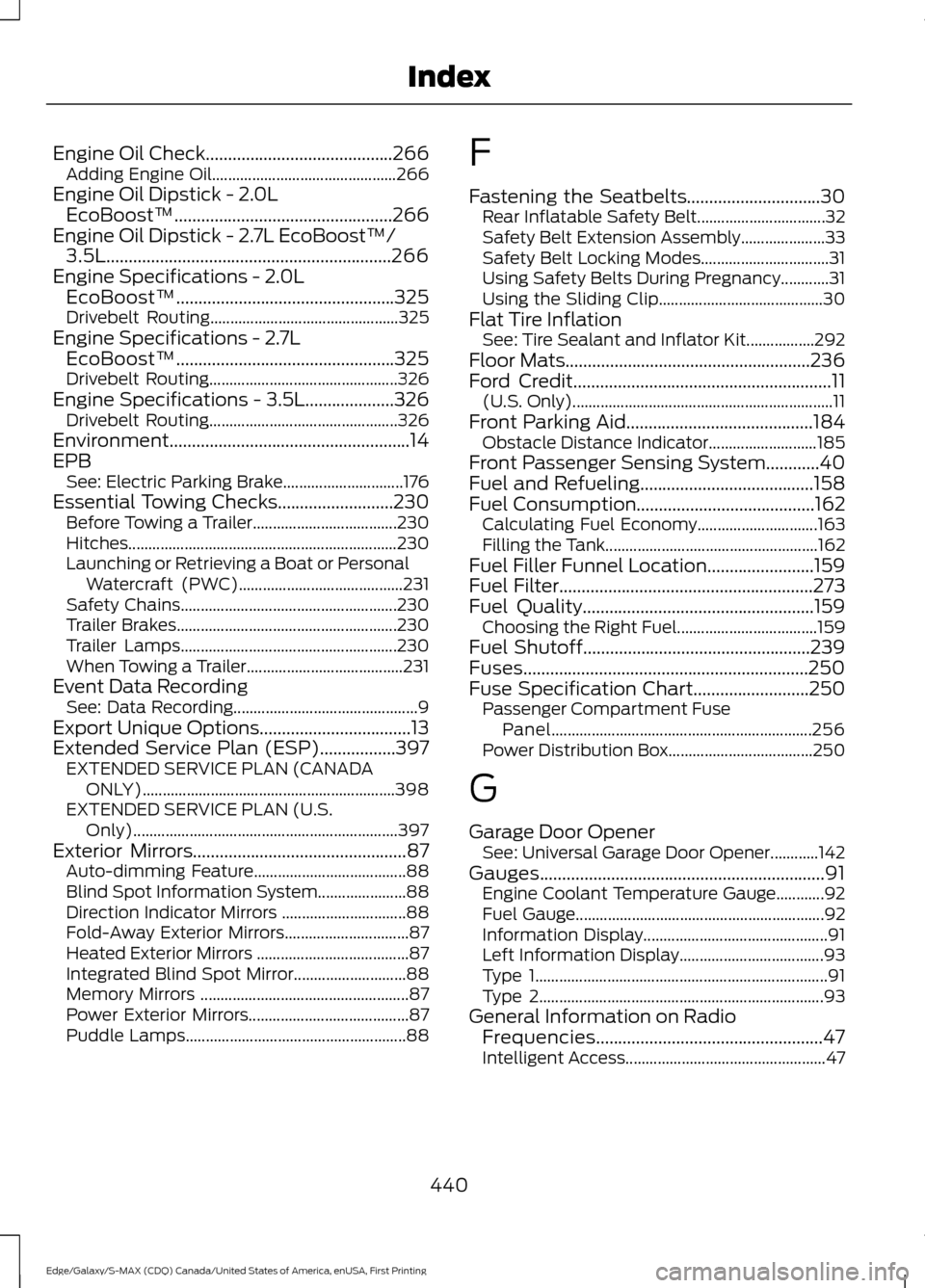 FORD EDGE 2016 2.G Owners Manual Engine Oil Check..........................................266
Adding Engine Oil.............................................. 266
Engine Oil Dipstick - 2.0L EcoBoost™................................ FORD EDGE 2016 2.G Owners Manual Engine Oil Check..........................................266
Adding Engine Oil.............................................. 266
Engine Oil Dipstick - 2.0L EcoBoost™................................