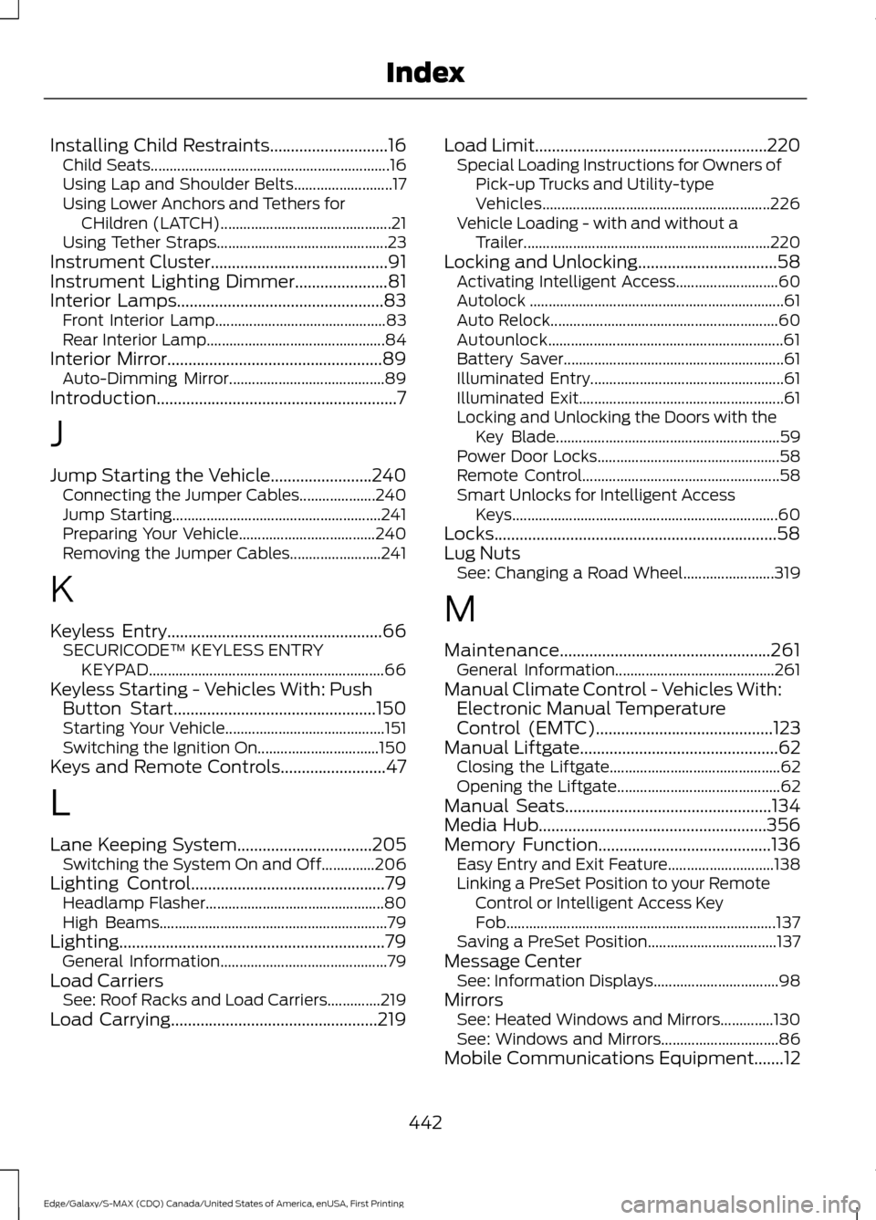 FORD EDGE 2016 2.G Owners Manual Installing Child Restraints............................16
Child Seats............................................................... 16
Using Lap and Shoulder Belts.......................... 17
Using FORD EDGE 2016 2.G Owners Manual Installing Child Restraints............................16
Child Seats............................................................... 16
Using Lap and Shoulder Belts.......................... 17
Using
