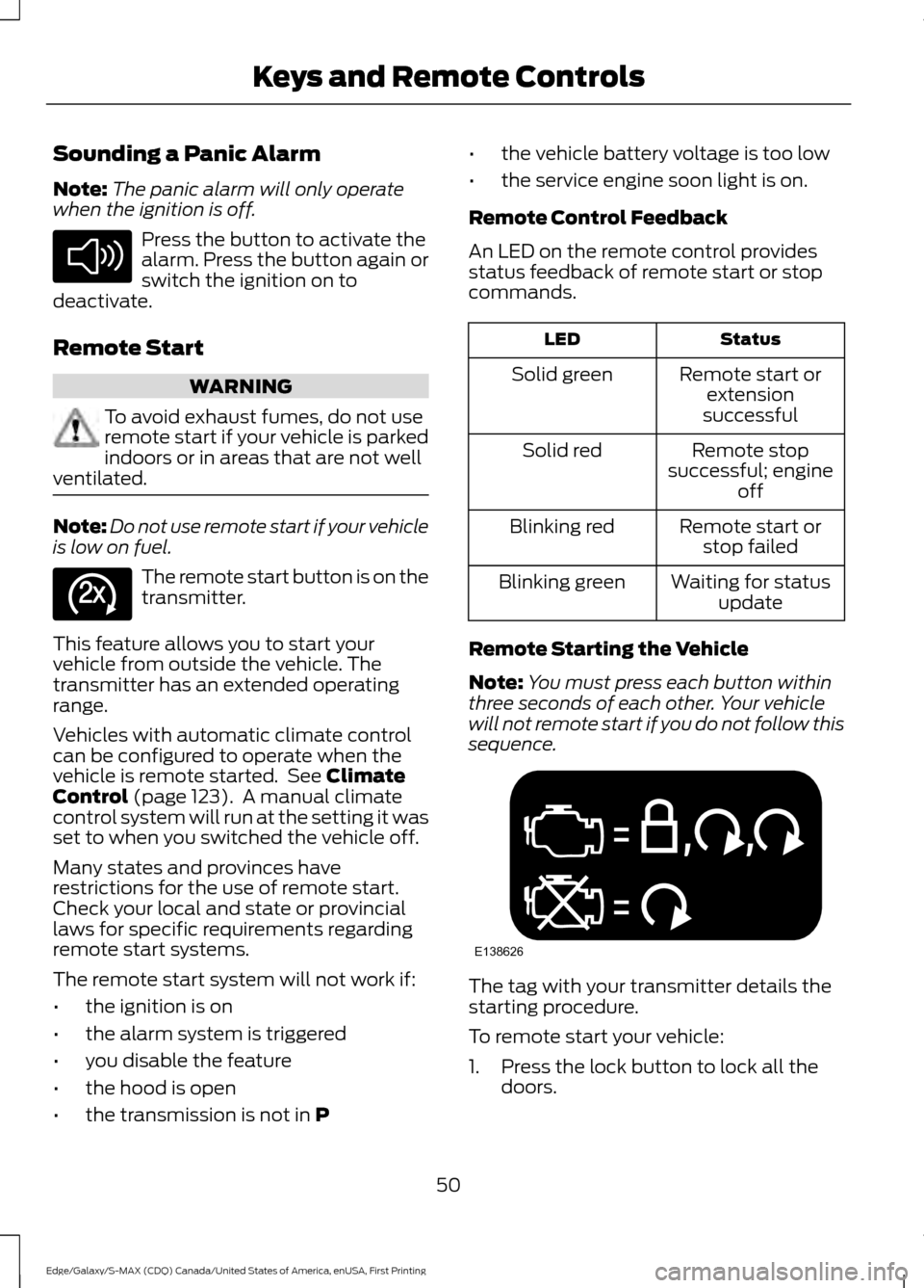 FORD EDGE 2016 2.G Owners Manual Sounding a Panic Alarm
Note:
The panic alarm will only operate
when the ignition is off. Press the button to activate the
alarm. Press the button again or
switch the ignition on to
deactivate.
Remote 