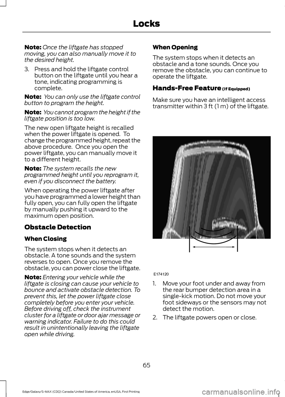 FORD EDGE 2016 2.G Owners Manual Note:
Once the liftgate has stopped
moving, you can also manually move it to
the desired height.
3. Press and hold the liftgate control button on the liftgate until you hear a
tone, indicating program FORD EDGE 2016 2.G Owners Manual Note:
Once the liftgate has stopped
moving, you can also manually move it to
the desired height.
3. Press and hold the liftgate control button on the liftgate until you hear a
tone, indicating program