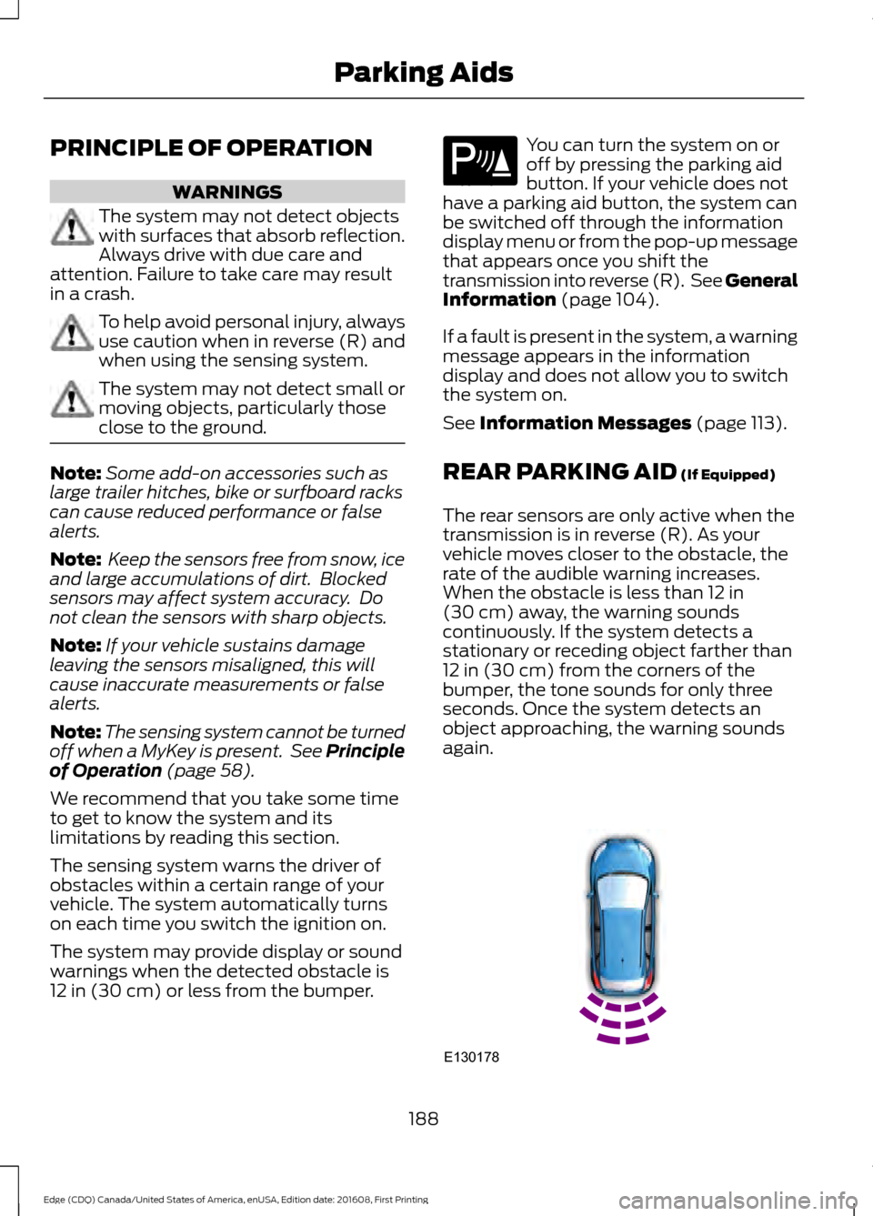 FORD EDGE 2017 2.G Owners Manual PRINCIPLE OF OPERATION
WARNINGS
The system may not detect objects
with surfaces that absorb reflection.
Always drive with due care and
attention. Failure to take care may result
in a crash. To help av FORD EDGE 2017 2.G Owners Manual PRINCIPLE OF OPERATION
WARNINGS
The system may not detect objects
with surfaces that absorb reflection.
Always drive with due care and
attention. Failure to take care may result
in a crash. To help av