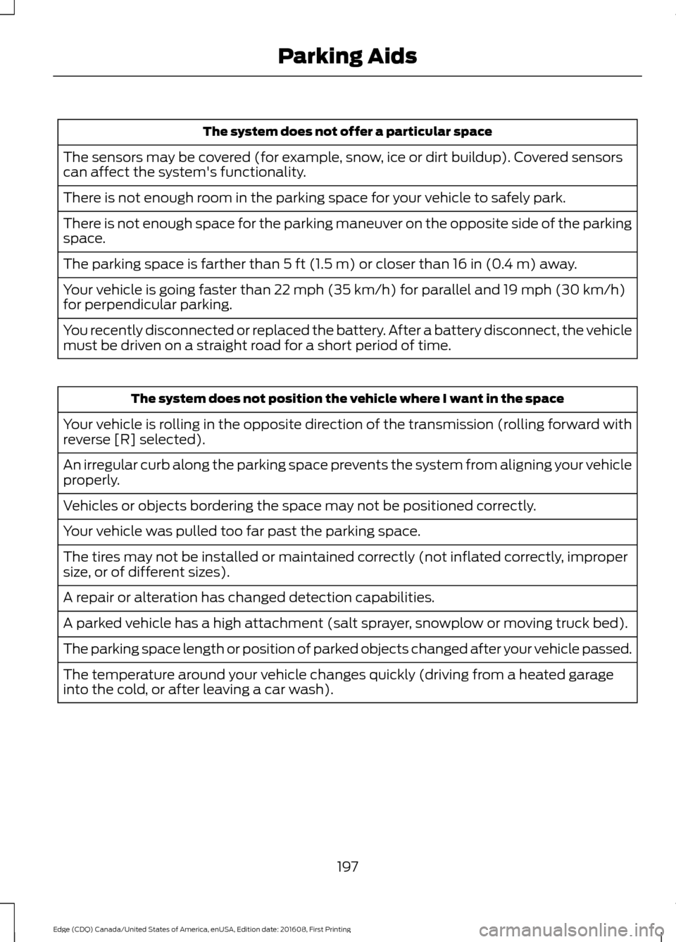 FORD EDGE 2017 2.G Owners Manual The system does not offer a particular space
The sensors may be covered (for example, snow, ice or dirt buildup). Covered sensors
can affect the systems functionality.
There is not enough room in the FORD EDGE 2017 2.G Owners Manual The system does not offer a particular space
The sensors may be covered (for example, snow, ice or dirt buildup). Covered sensors
can affect the systems functionality.
There is not enough room in the