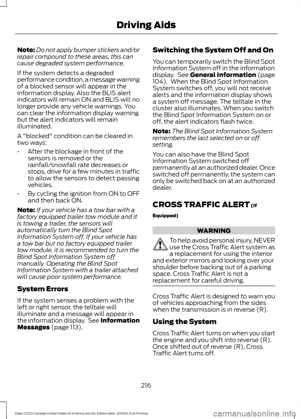 FORD EDGE 2017 2.G Owners Guide Note:
Do not apply bumper stickers and/or
repair compound to these areas, this can
cause degraded system performance.
If the system detects a degraded
performance condition, a message warning
of a blo FORD EDGE 2017 2.G Owners Guide Note:
Do not apply bumper stickers and/or
repair compound to these areas, this can
cause degraded system performance.
If the system detects a degraded
performance condition, a message warning
of a blo