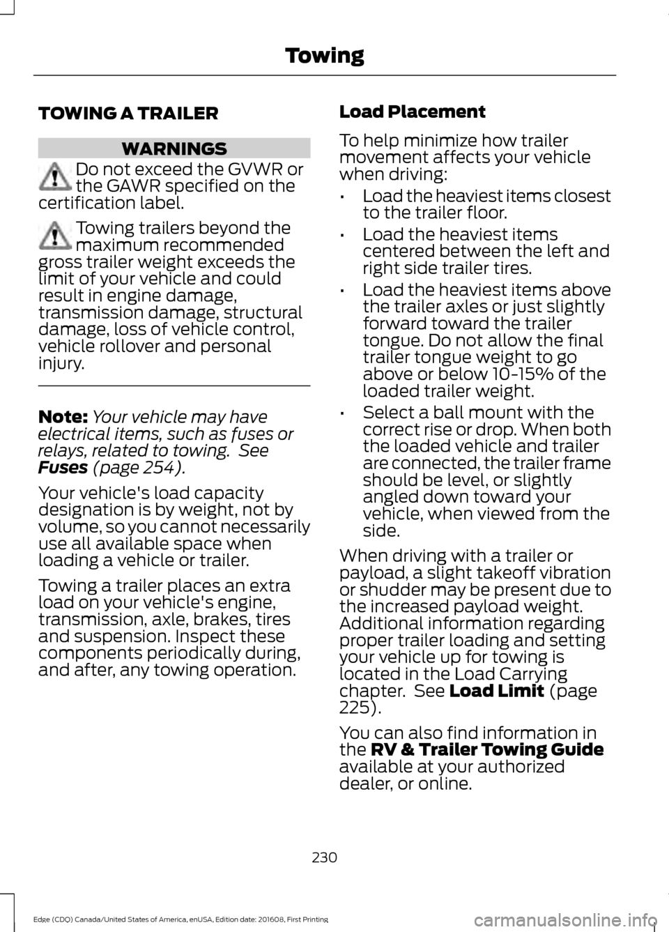 FORD EDGE 2017 2.G User Guide TOWING A TRAILER
WARNINGS
Do not exceed the GVWR or
the GAWR specified on the
certification label. Towing trailers beyond the
maximum recommended
gross trailer weight exceeds the
limit of your vehicle