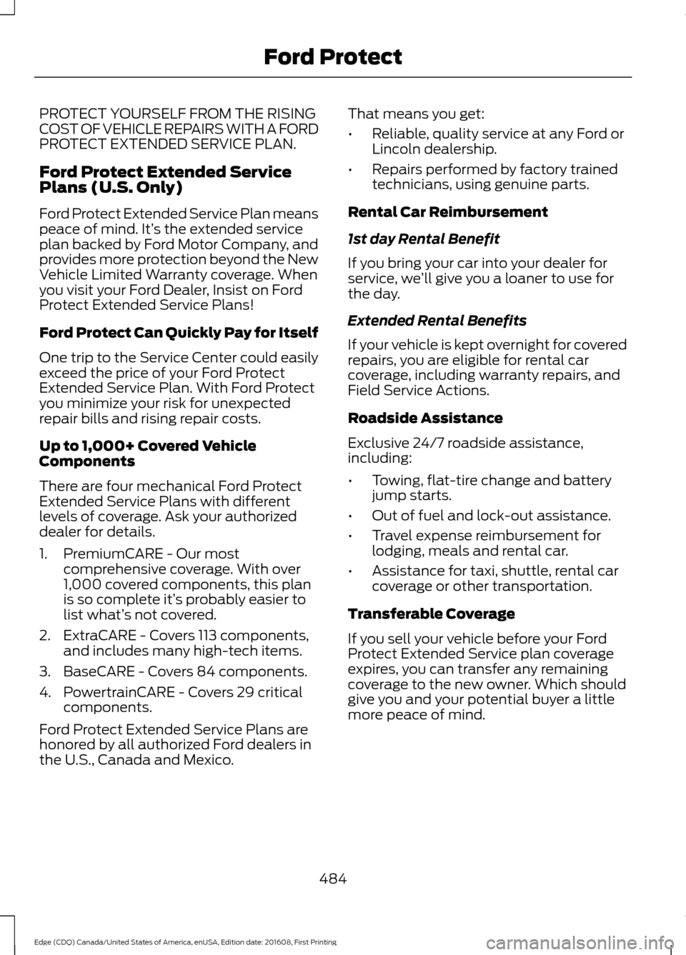 FORD EDGE 2017 2.G Owners Manual PROTECT YOURSELF FROM THE RISING
COST OF VEHICLE REPAIRS WITH A FORD
PROTECT EXTENDED SERVICE PLAN.
Ford Protect Extended Service
Plans (U.S. Only)
Ford Protect Extended Service Plan means
peace of mi FORD EDGE 2017 2.G Owners Manual PROTECT YOURSELF FROM THE RISING
COST OF VEHICLE REPAIRS WITH A FORD
PROTECT EXTENDED SERVICE PLAN.
Ford Protect Extended Service
Plans (U.S. Only)
Ford Protect Extended Service Plan means
peace of mi