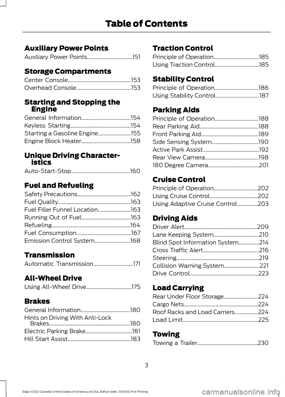 FORD EDGE 2017 2.G Owners Manual Auxiliary Power Points
Auxiliary Power Points.................................151
Storage Compartments
Center Console..............................................153
Overhead Console................. FORD EDGE 2017 2.G Owners Manual Auxiliary Power Points
Auxiliary Power Points.................................151
Storage Compartments
Center Console..............................................153
Overhead Console.................