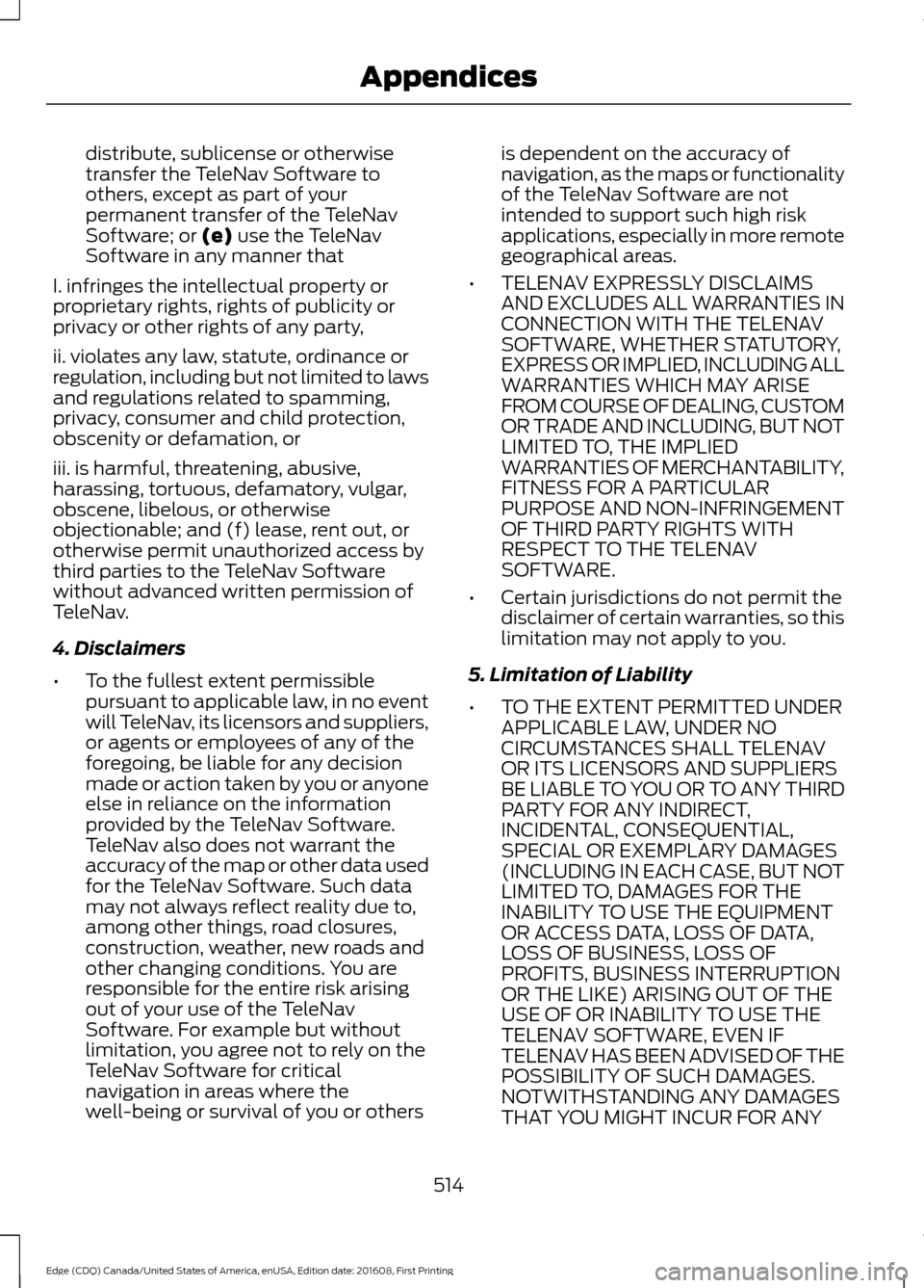 FORD EDGE 2017 2.G Owners Manual distribute, sublicense or otherwise
transfer the TeleNav Software to
others, except as part of your
permanent transfer of the TeleNav
Software; or (e) use the TeleNav
Software in any manner that
I. in FORD EDGE 2017 2.G Owners Manual distribute, sublicense or otherwise
transfer the TeleNav Software to
others, except as part of your
permanent transfer of the TeleNav
Software; or (e) use the TeleNav
Software in any manner that
I. in