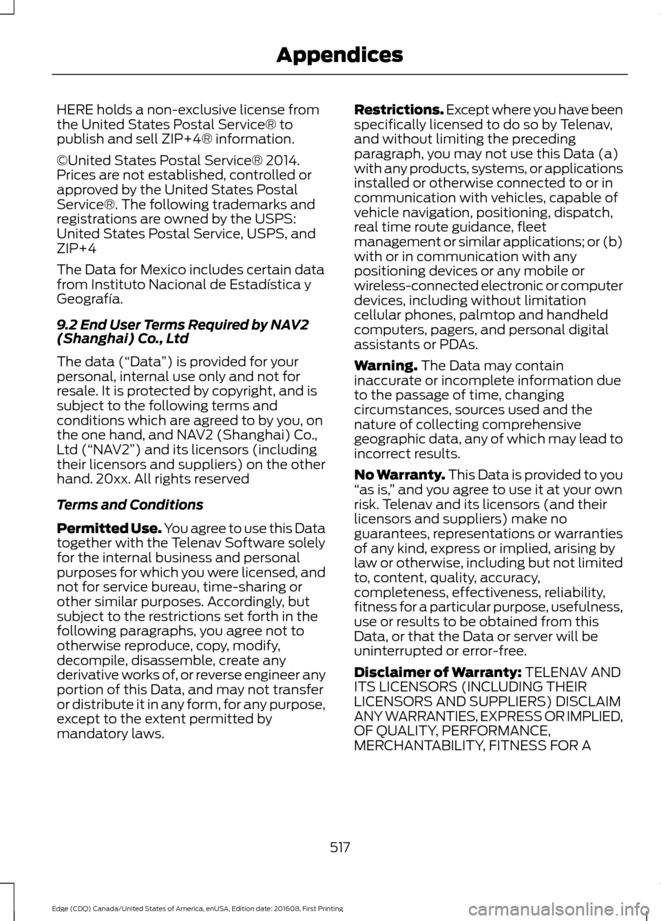 FORD EDGE 2017 2.G Owners Manual HERE holds a non-exclusive license from
the United States Postal Service® to
publish and sell ZIP+4® information.
©United States Postal Service® 2014.
Prices are not established, controlled or
app FORD EDGE 2017 2.G Owners Manual HERE holds a non-exclusive license from
the United States Postal Service® to
publish and sell ZIP+4® information.
©United States Postal Service® 2014.
Prices are not established, controlled or
app