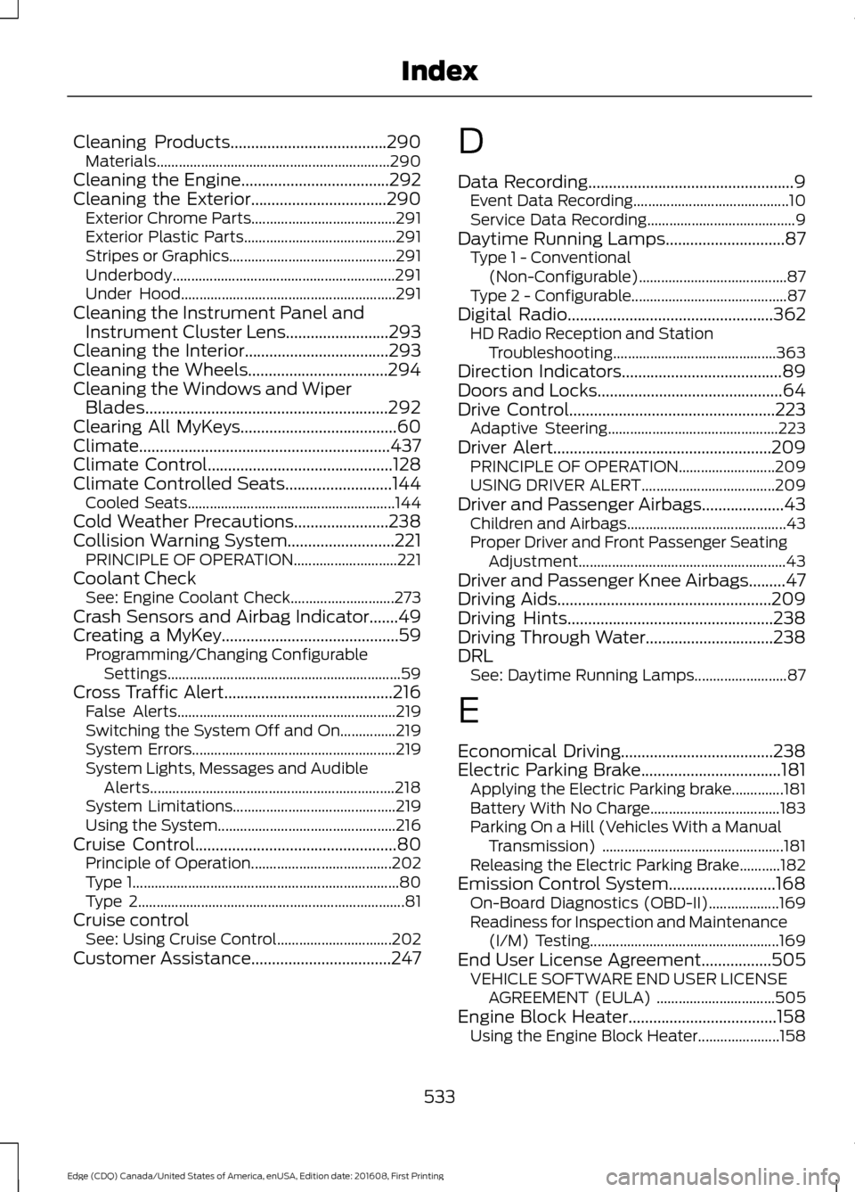 FORD EDGE 2017 2.G Owners Manual Cleaning Products......................................290
Materials............................................................... 290
Cleaning the Engine....................................292
Clean FORD EDGE 2017 2.G Owners Manual Cleaning Products......................................290
Materials............................................................... 290
Cleaning the Engine....................................292
Clean