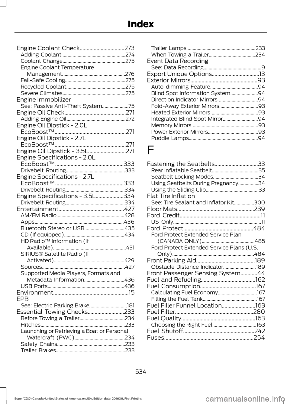 FORD EDGE 2017 2.G Owners Guide Engine Coolant Check................................273
Adding Coolant................................................... 274
Coolant Change.................................................. 275
Engin