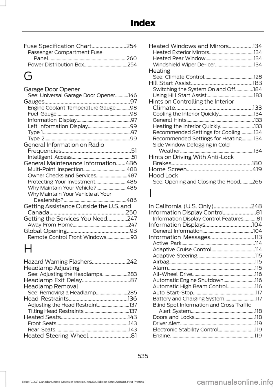 FORD EDGE 2017 2.G Owners Manual Fuse Specification Chart..........................254
Passenger Compartment Fuse
Panel................................................................. 260
Power Distribution Box......................