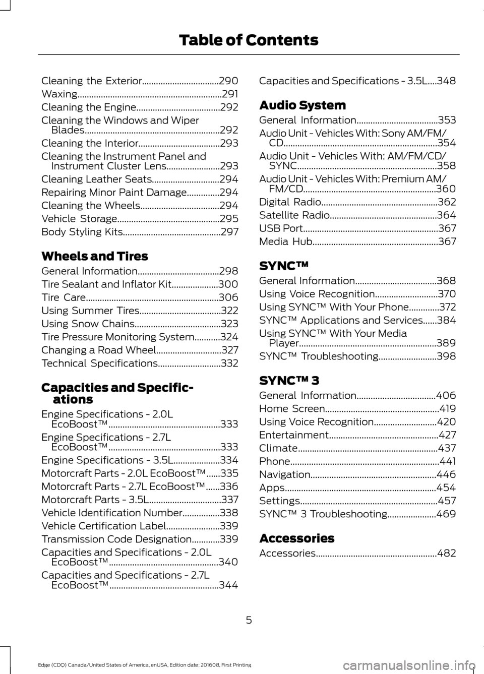 FORD EDGE 2017 2.G Owners Manual Cleaning the Exterior.................................290
Waxing..............................................................291
Cleaning the Engine....................................292
Cleaning th