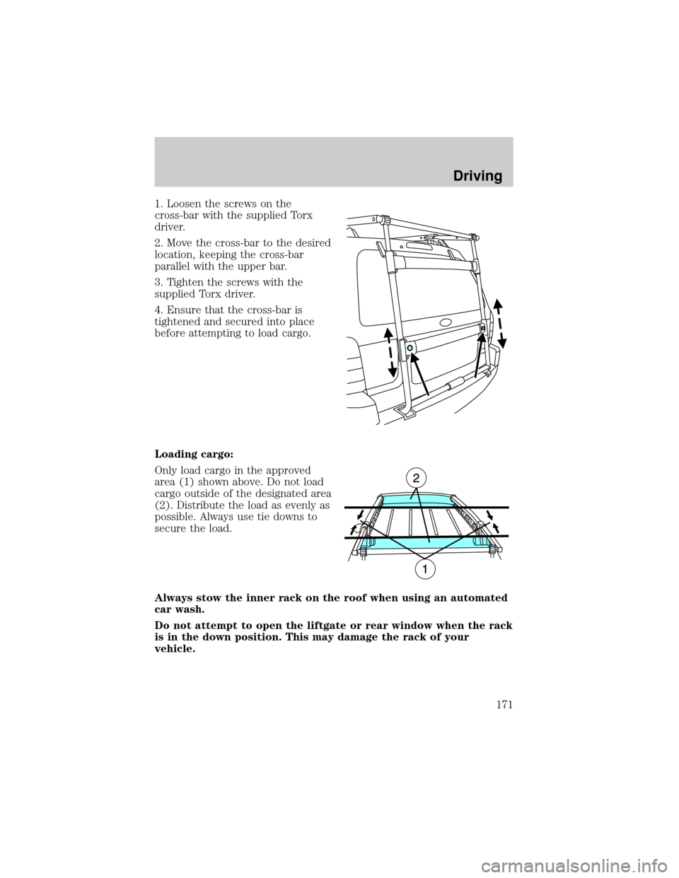 FORD ESCAPE 2001 1.G Owners Manual 1. Loosen the screws on the
cross-bar with the supplied Torx
driver.
2. Move the cross-bar to the desired
location, keeping the cross-bar
parallel with the upper bar.
3. Tighten the screws with the
su FORD ESCAPE 2001 1.G Owners Manual 1. Loosen the screws on the
cross-bar with the supplied Torx
driver.
2. Move the cross-bar to the desired
location, keeping the cross-bar
parallel with the upper bar.
3. Tighten the screws with the
su