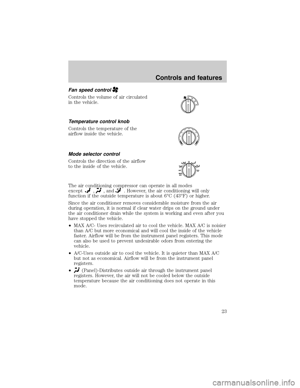 FORD ESCAPE 2001 1.G Owners Manual Fan speed control
Controls the volume of air circulated
in the vehicle.
Temperature control knob
Controls the temperature of the
airflow inside the vehicle.
Mode selector control
Controls the directio