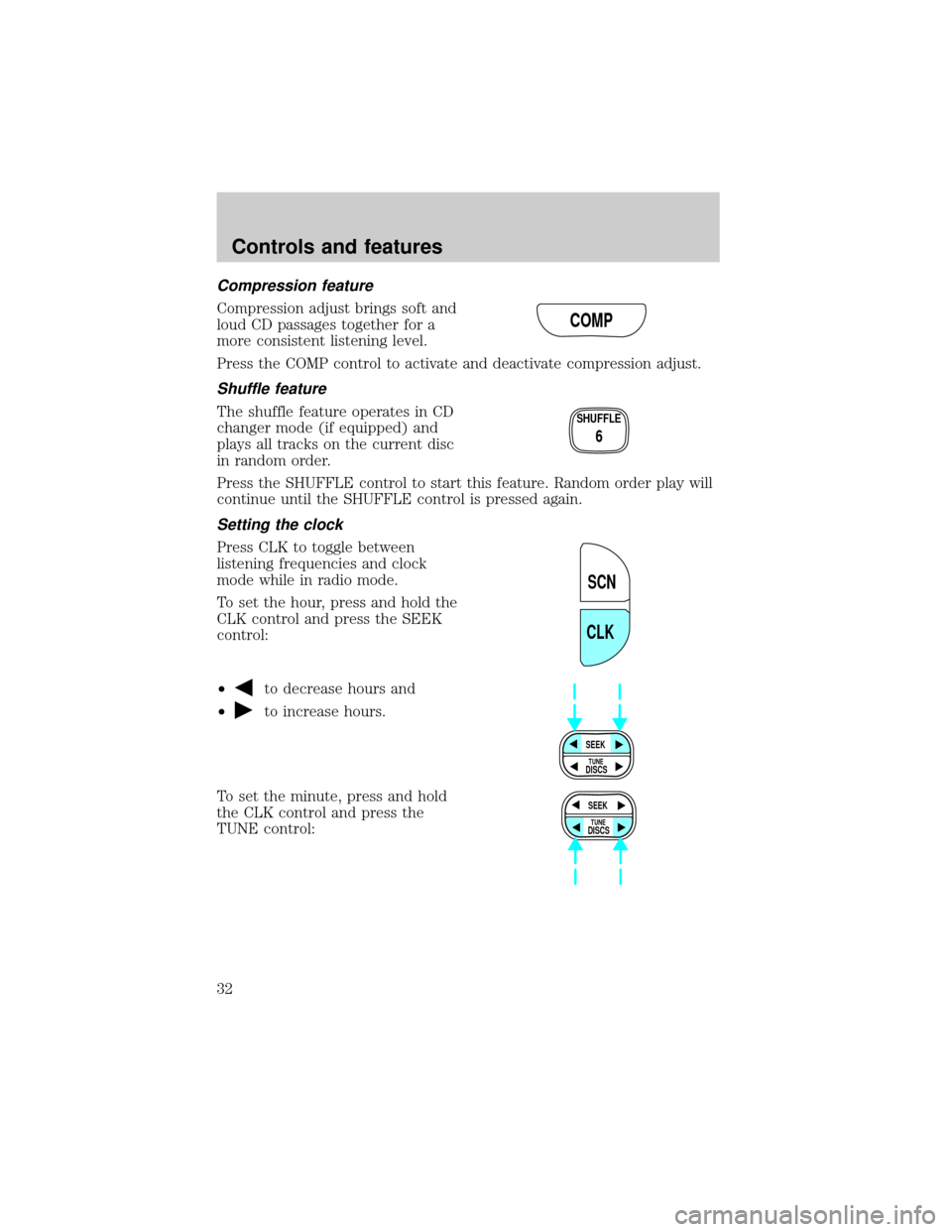 FORD ESCAPE 2001 1.G Owners Guide Compression feature
Compression adjust brings soft and
loud CD passages together for a
more consistent listening level.
Press the COMP control to activate and deactivate compression adjust.
Shuffle fe