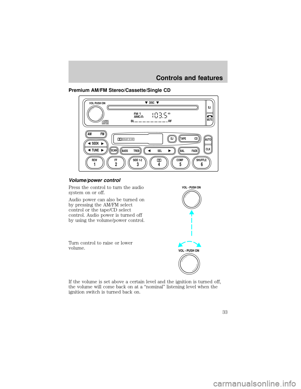 FORD ESCAPE 2001 1.G Owners Guide Premium AM/FM Stereo/Cassette/Single CD
Volume/power control
Press the control to turn the audio
system on or off.
Audio power can also be turned on
by pressing the AM/FM select
control or the tape/CD