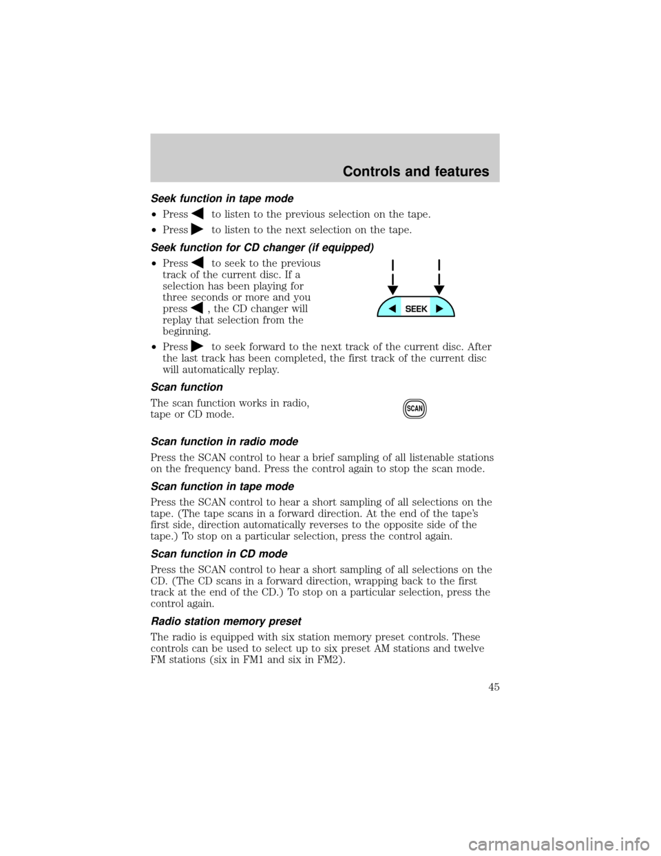 FORD ESCAPE 2001 1.G Service Manual Seek function in tape mode
²Pressto listen to the previous selection on the tape.
²Press
to listen to the next selection on the tape.
Seek function for CD changer (if equipped)
²Pressto seek to the