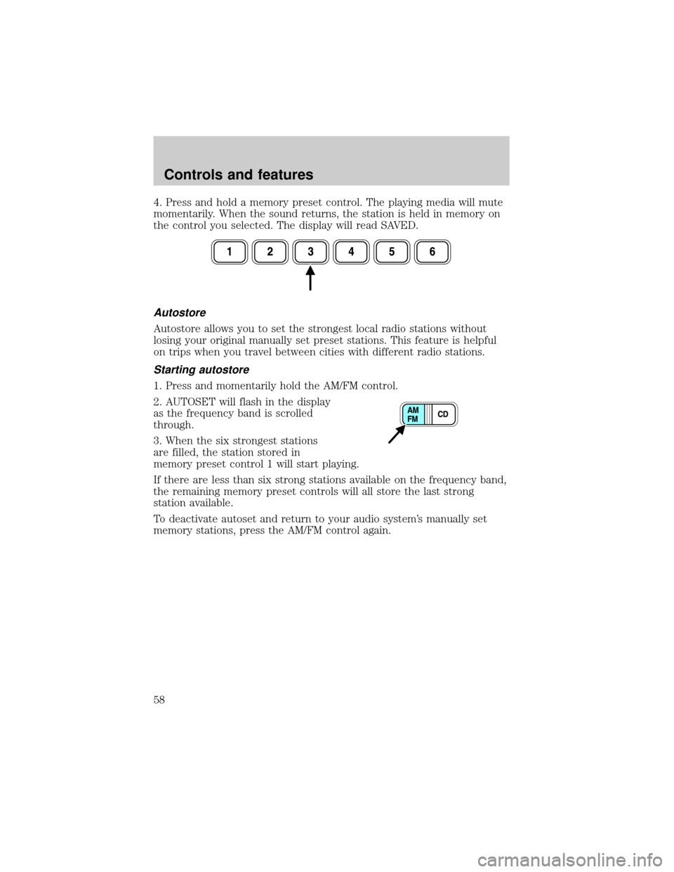 FORD ESCAPE 2001 1.G Owners Manual 4. Press and hold a memory preset control. The playing media will mute
momentarily. When the sound returns, the station is held in memory on
the control you selected. The display will read SAVED.
Auto